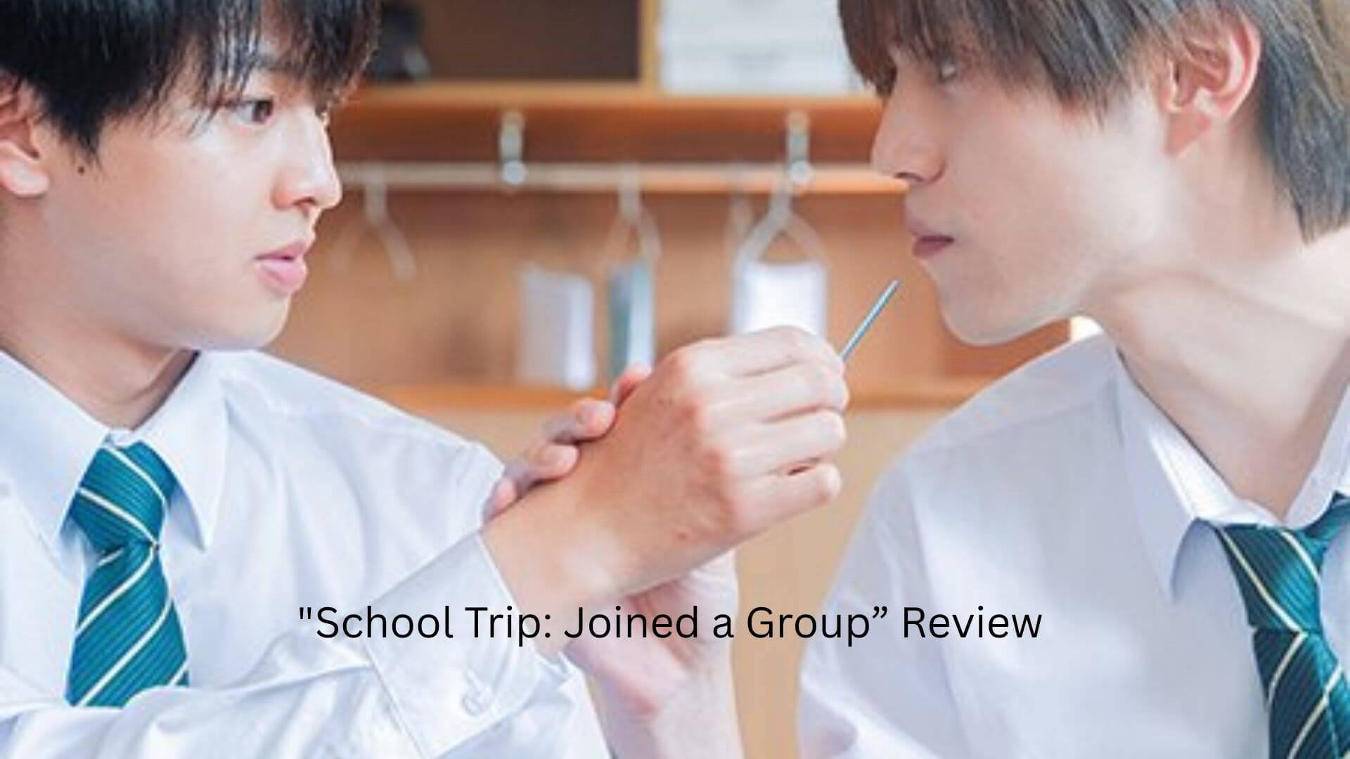 Japanese BL School Trip: Joined a Group I’m Not Close To Review